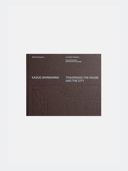 Kazuo Shinohara: Traversing the House and the City