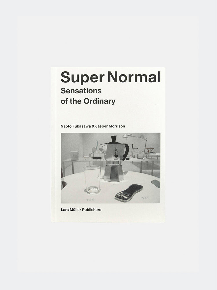 Super Normal: Sensations of the Ordinary